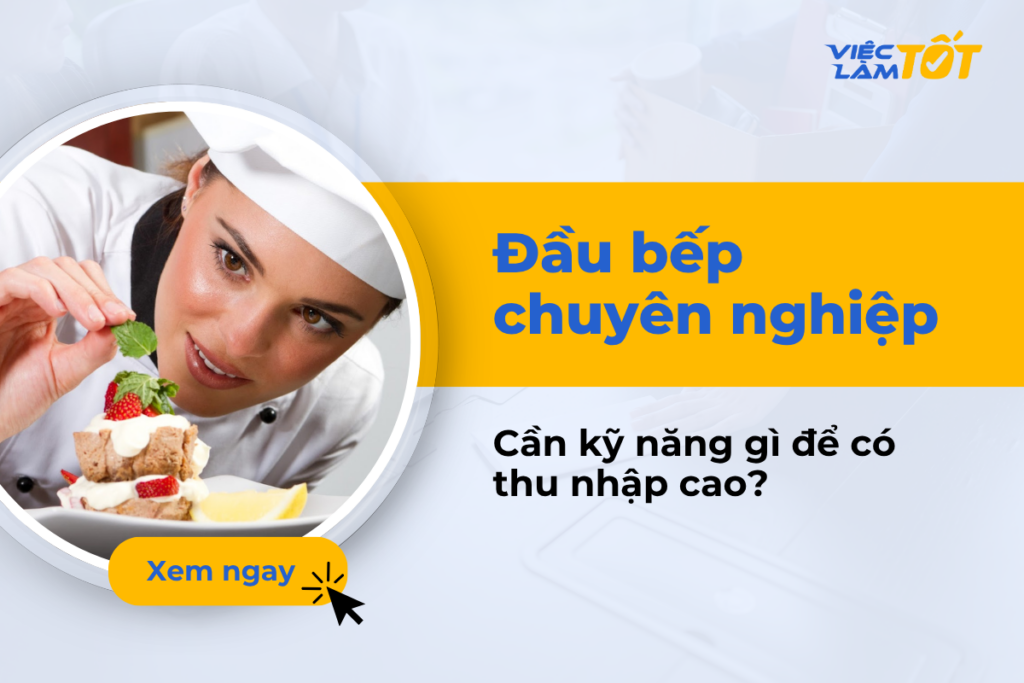 Đầu bếp chuyên nghiệp cần kỹ năng gì để có thu nhập cao? đầu bếp chuyên nghiệp