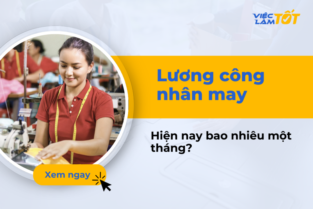Lương công nhân may hiện nay bao nhiêu một tháng? Lương công nhân may hiện nay