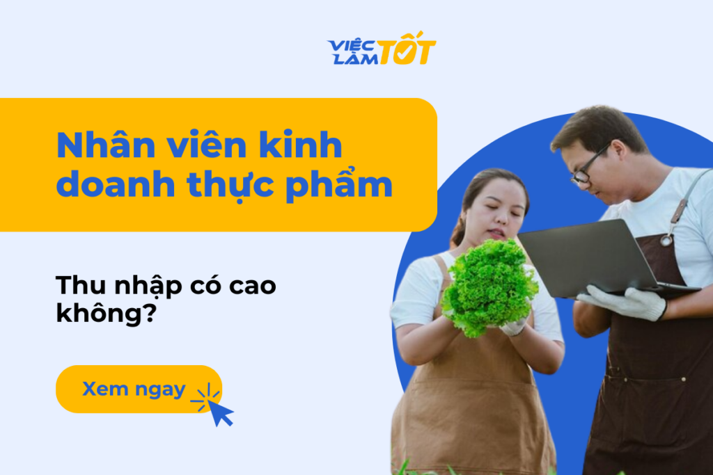Nhân viên kinh doanh thực phẩm là gì? Thu nhập có cao không? Nhân viên kinh doanh thực phẩm là gì
