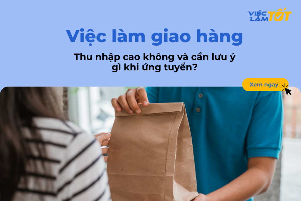 Giao hàng có thu nhập cao không và cần lưu ý gì khi ứng tuyển?