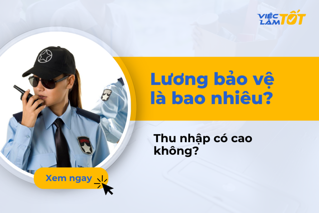 Lương bảo vệ 12 tiếng là bao nhiêu? Thu nhập có cao không? lương bảo vệ bao nhiêu
