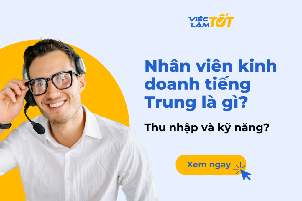 Nhân viên kinh doanh tiếng Trung là gì? Thu nhập và kỹ năng? nhân viên kinh doanh tiếng Trung là gì