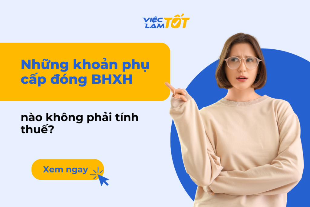 Những khoản phụ cấp đóng BHXH nào không phải tính thuế? Các khoản phụ cấp đóng BHXH cần biết