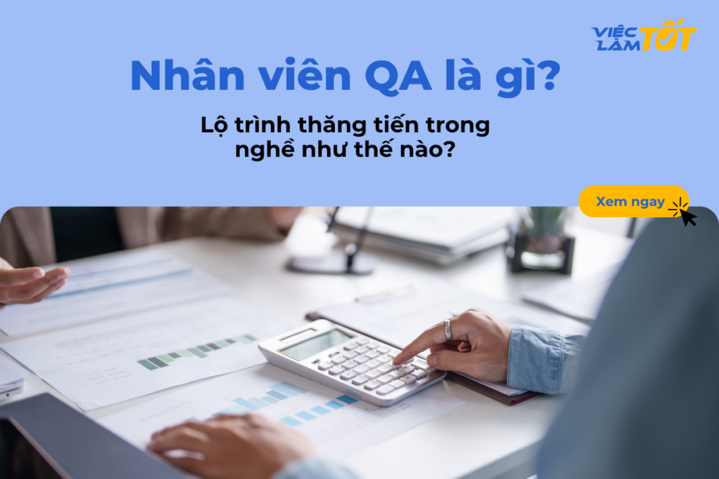 Nhân viên QA là gì và lộ trình thăng tiến trong nghề như thế nào? Nhân viên QA là gì và lộ trình thăng tiến trong nghề như thế nào?