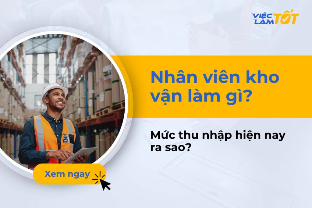 Nhân viên kho vận làm gì và mức thu nhập hiện nay ra sao?