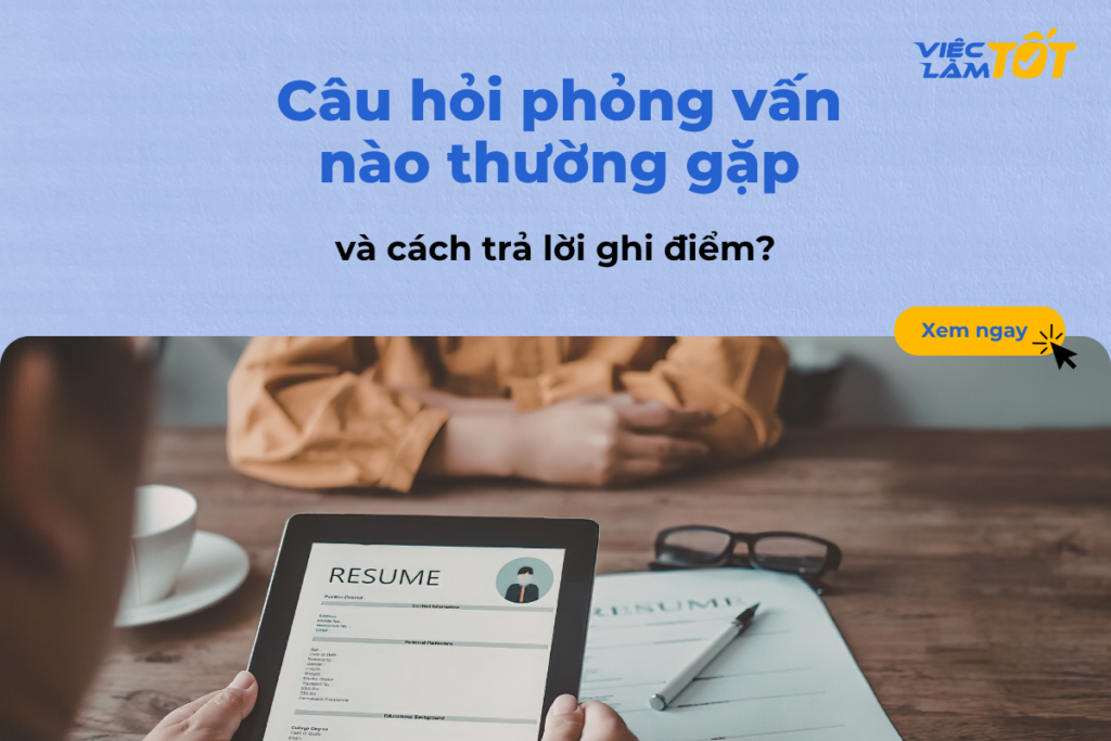 Câu hỏi phỏng vấn nào thường gặp và cách trả lời ghi điểm? Ứng viên tự tin trả lời các câu hỏi trong buổi phỏng vấn trực tiếp