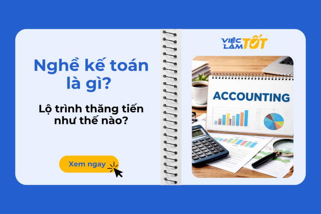 Nghề kế toán là gì và lộ trình thăng tiến như thế nào? Nghề kế toán là gì?