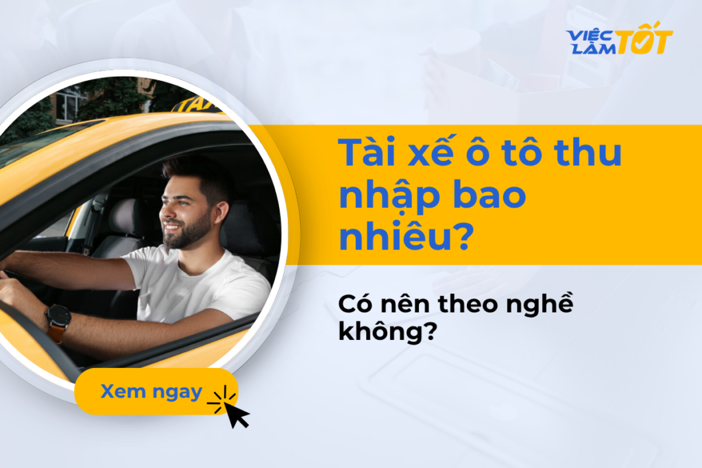 Tài xế ô tô thu nhập bao nhiêu và có nên theo nghề không?