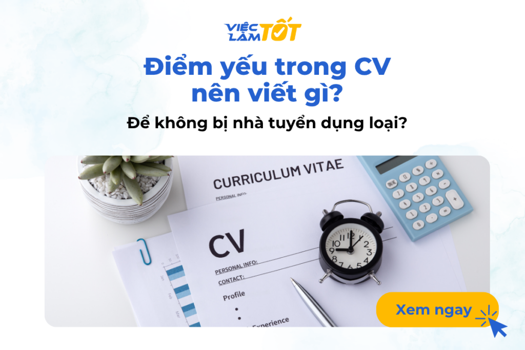 Điểm yếu trong CV nên viết gì để không bị nhà tuyển dụng loại? Điểm yếu trong CV nên viết gì để không bị nhà tuyển dụng loại?
