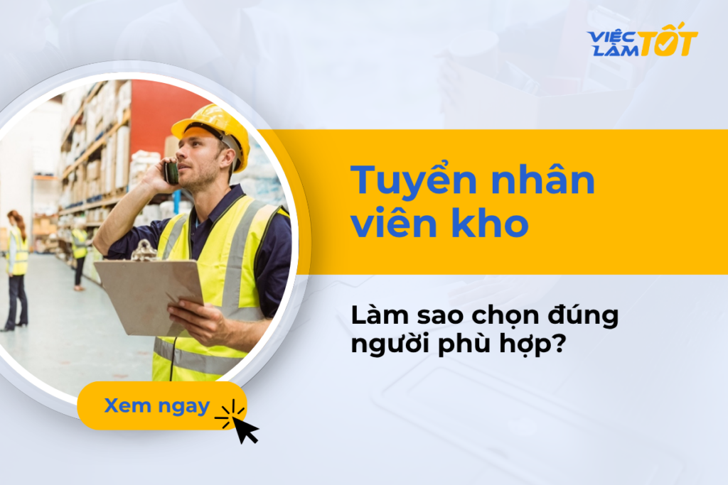 Tuyển nhân viên kho: Làm sao chọn đúng người phù hợp?
