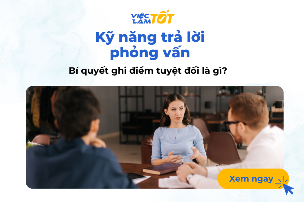 Kỹ năng trả lời phỏng vấn: Bí quyết ghi điểm tuyệt đối là gì? Kỹ năng trả lời phỏng vấn: Bí quyết ghi điểm tuyệt đối là gì?