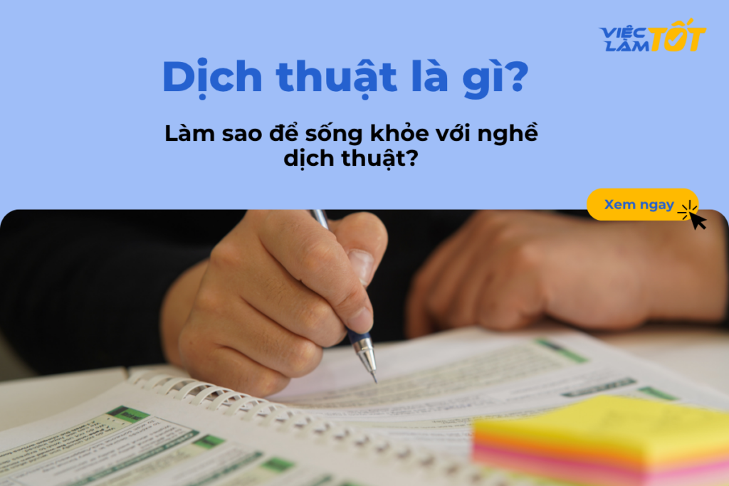 Dịch thuật là gì? Làm sao để sống khỏe với nghề dịch thuật? Dịch thuật là gì? Làm sao để sống khỏe với nghề dịch thuật?