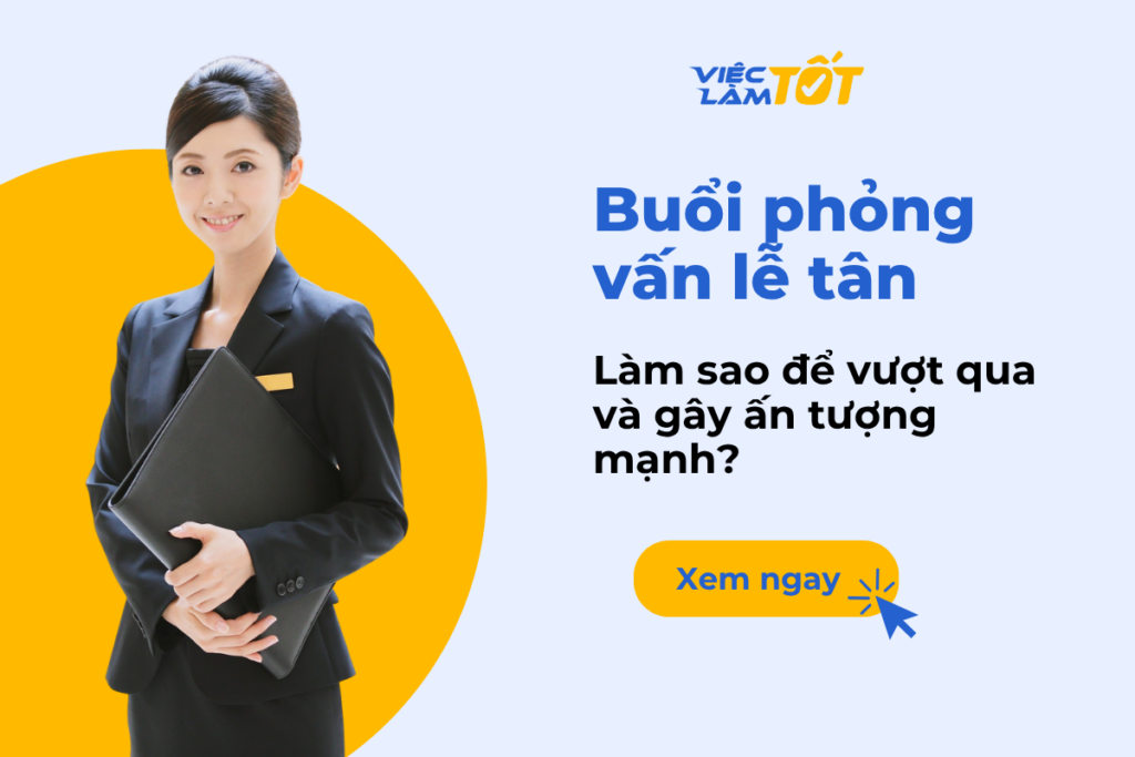 Làm sao để vượt qua buổi phỏng vấn lễ tân và gây ấn tượng mạnh? Làm sao để vượt qua buổi phỏng vấn lễ tân và gây ấn tượng?