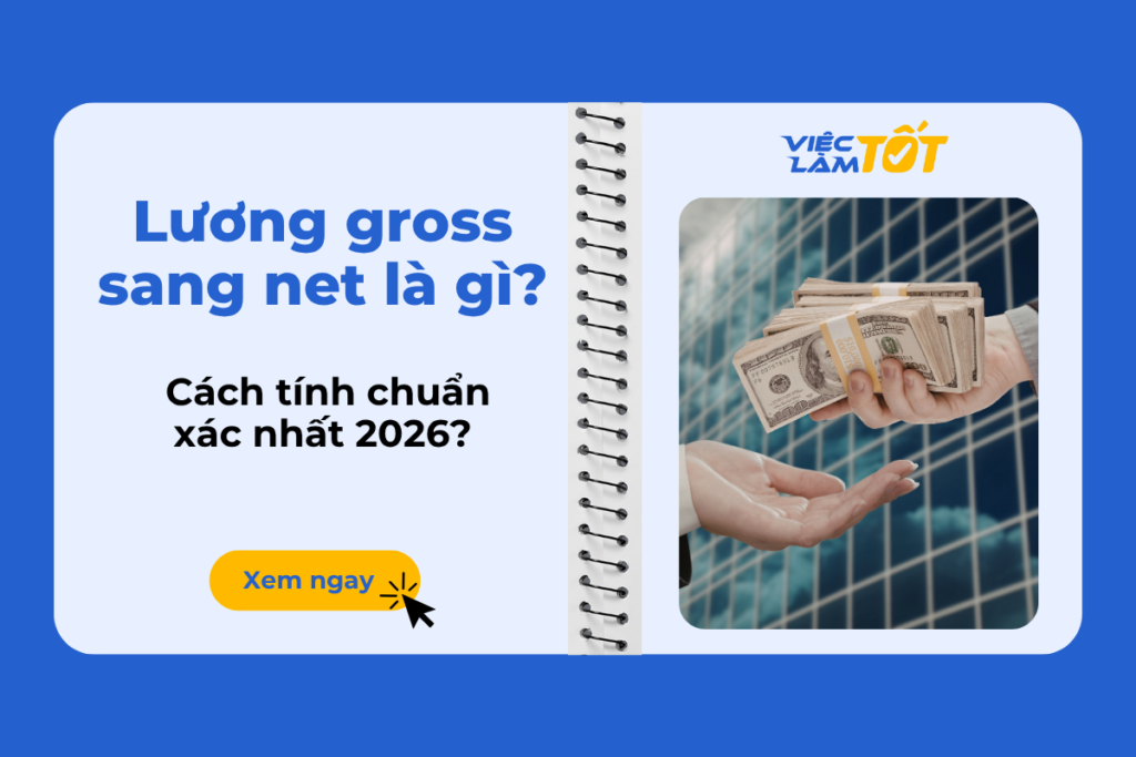 Lương gross sang net là gì? Cách tính chuẩn xác nhất 2026?