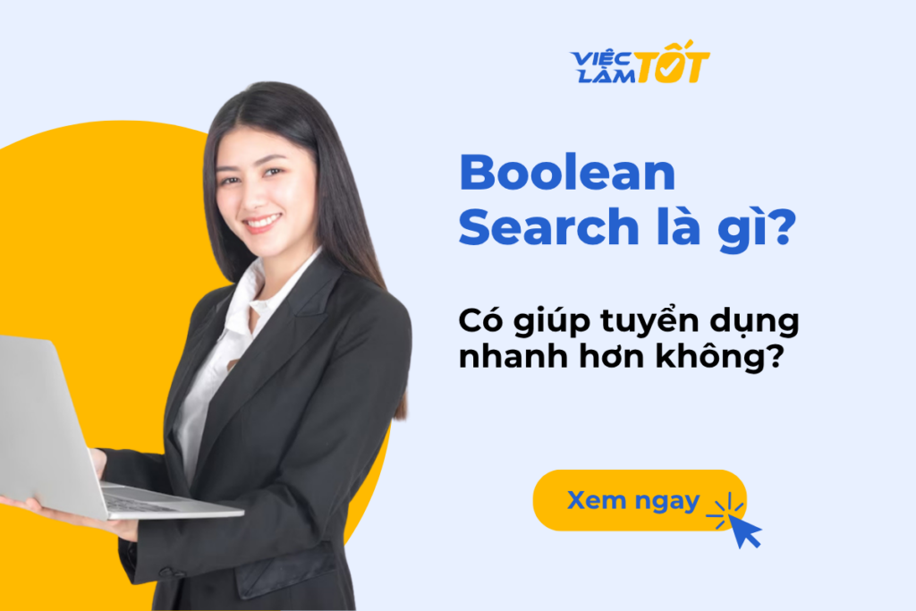 Boolean Search là gì? Có giúp tuyển dụng nhanh hơn không? Boolean Search là gì? Có giúp tuyển dụng nhanh hơn không?