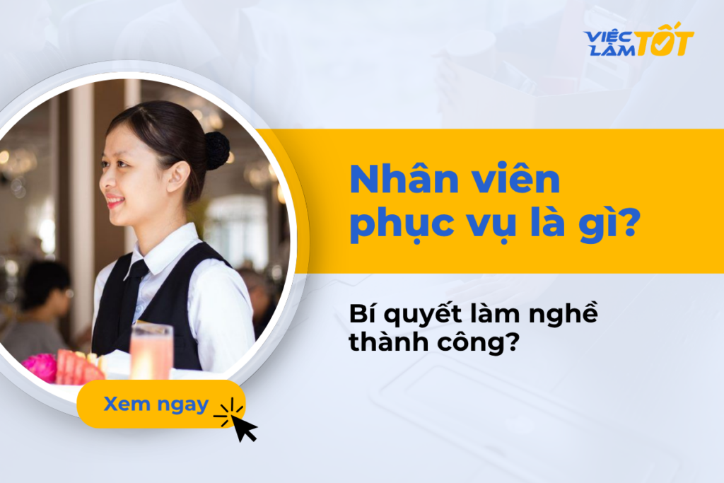 Nhân viên phục vụ là gì? Bí quyết làm nghề thành công?