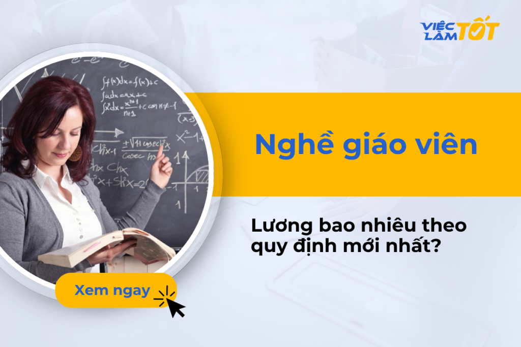 Nghề giáo viên lương bao nhiêu theo quy định mới nhất? Nghề giáo viên lương bao nhiêu