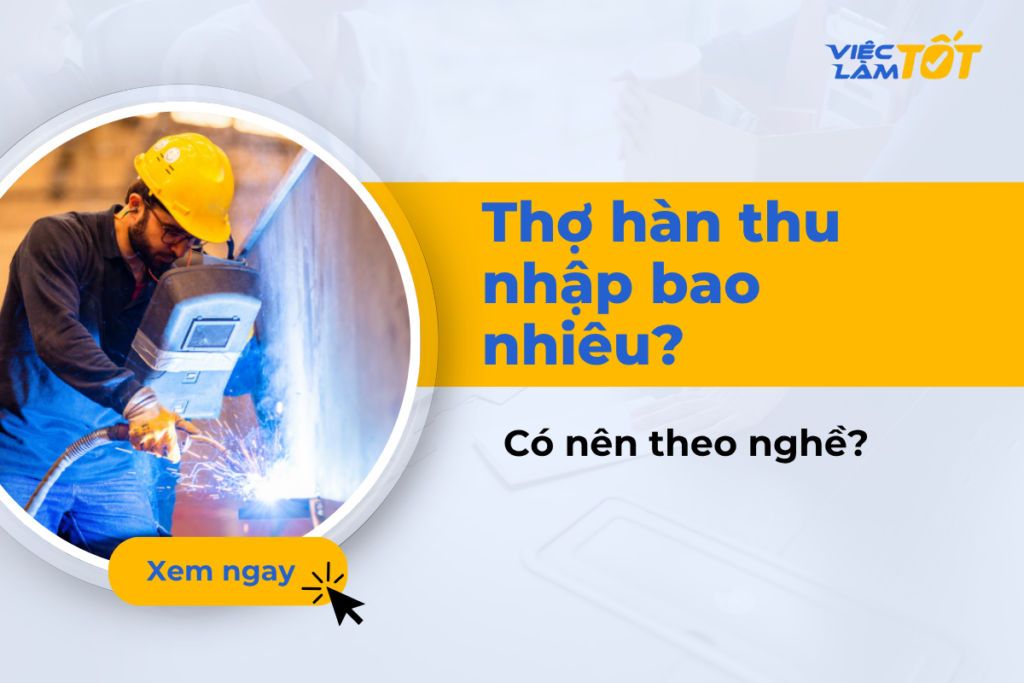 Thợ hàn có mức thu nhập bao nhiêu và có nên theo nghề? Thợ hàn có mức thu nhập bao nhiêu và có nên theo nghề?