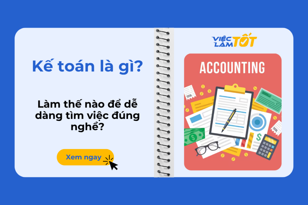 Kế toán là gì? Làm thế nào để dễ dàng tìm việc đúng nghề? Kế toán là gì? Làm thế nào để dễ dàng tìm việc đúng nghề?