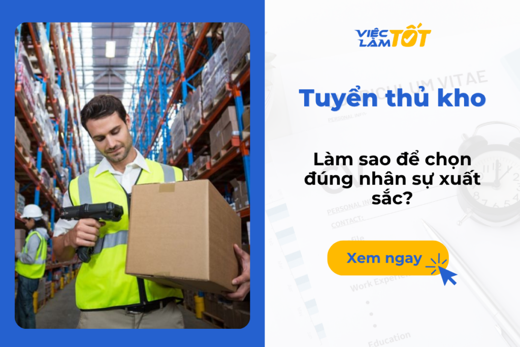 Tuyển thủ kho: Làm sao để chọn đúng nhân sự xuất sắc? Tuyển thủ kho: Làm sao để chọn đúng nhân sự xuất sắc?