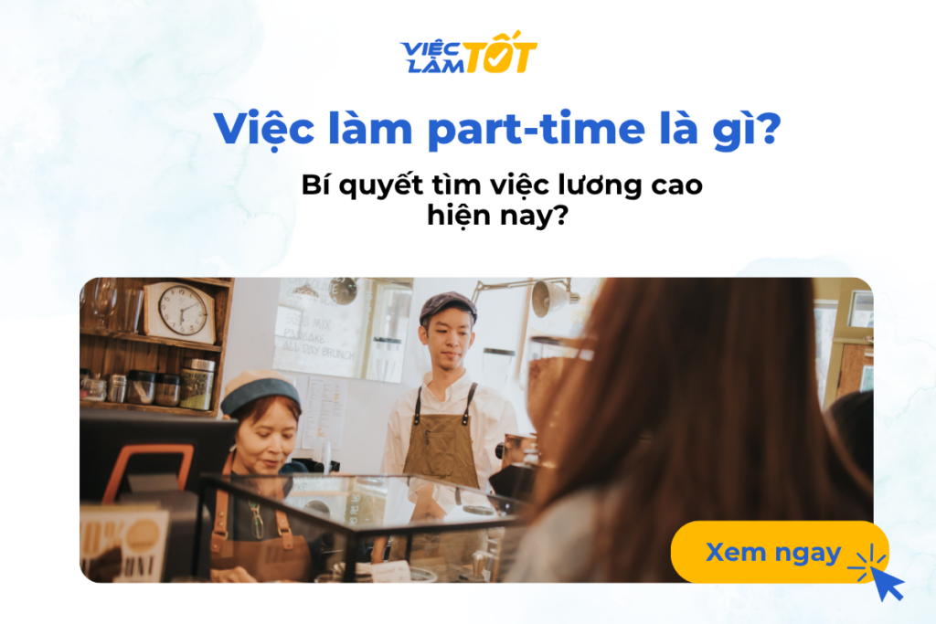Việc làm part-time là gì? Bí quyết tìm việc lương cao hiện nay?