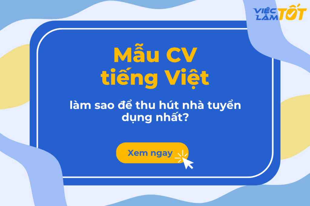 Mẫu CV tiếng Việt làm sao để thu hút nhà tuyển dụng nhất? Một mẫu CV tiếng Việt được thiết kế hiện đại và chuyên nghiệp