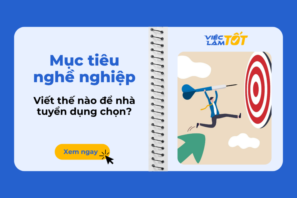 Mục tiêu nghề nghiệp viết thế nào để nhà tuyển dụng chọn? Viết mục tiêu nghề nghiệp như thế nào?