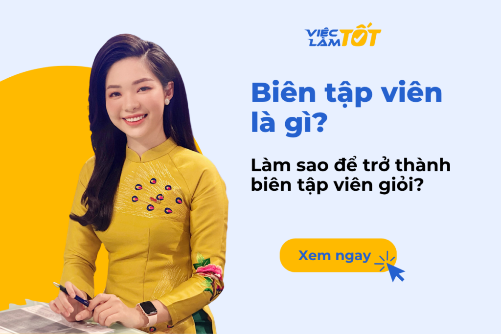 Biên tập viên là gì? Làm sao để trở thành biên tập viên giỏi? Biên tập viên là gì? Làm sao để trở thành biên tập viên giỏi?