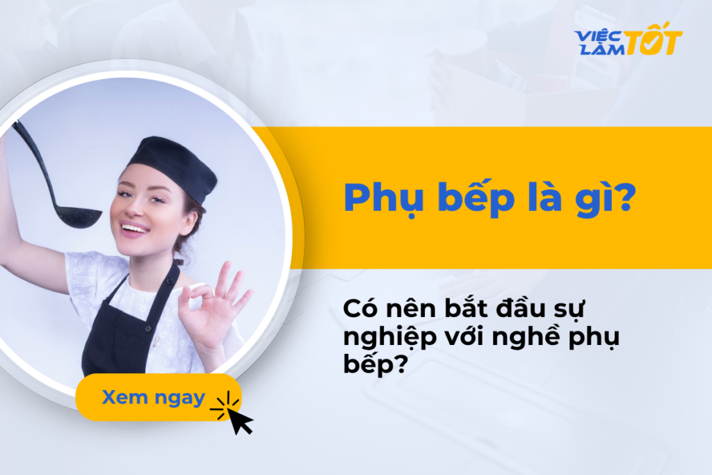 Phụ bếp là gì? Có nên bắt đầu sự nghiệp với nghề phụ bếp? Phụ bếp là gì? Có nên bắt đầu sự nghiệp với nghề phụ bếp?