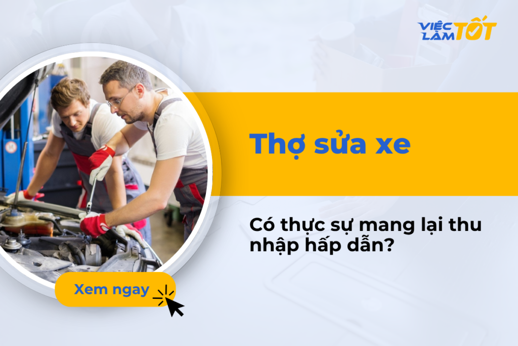 Thợ sửa xe có thực sự mang lại mức thu nhập hấp dẫn? Thợ sửa xe có thực sự mang lại mức thu nhập hấp dẫn?