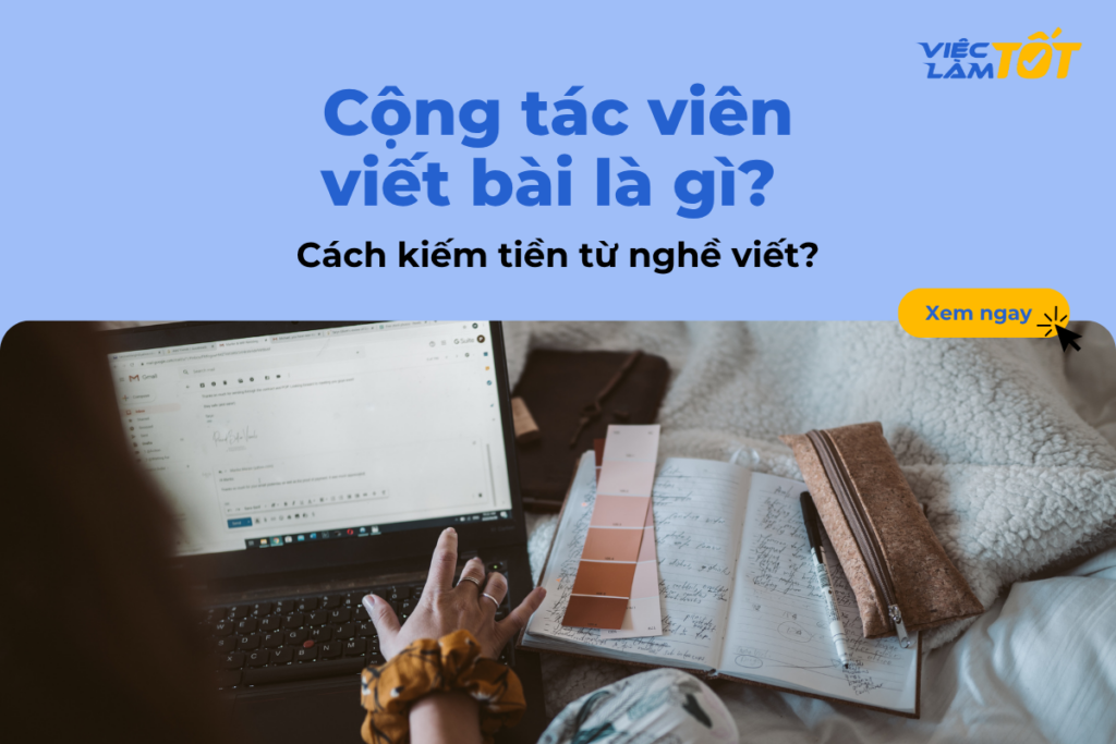 Cộng tác viên viết bài là gì? Cách kiếm tiền từ nghề viết? Cộng tác viên viết bài là gì? Cách kiếm tiền từ nghề viết?