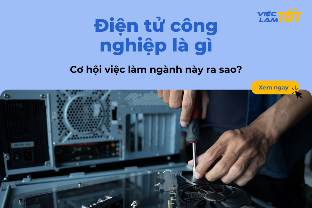 Điện tử công nghiệp là gì và cơ hội việc làm ngành này ra sao?