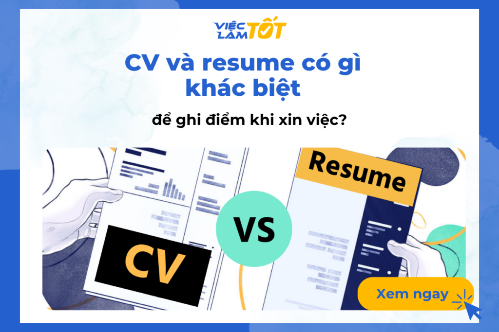 CV và resume có gì khác biệt để ghi điểm khi xin việc?