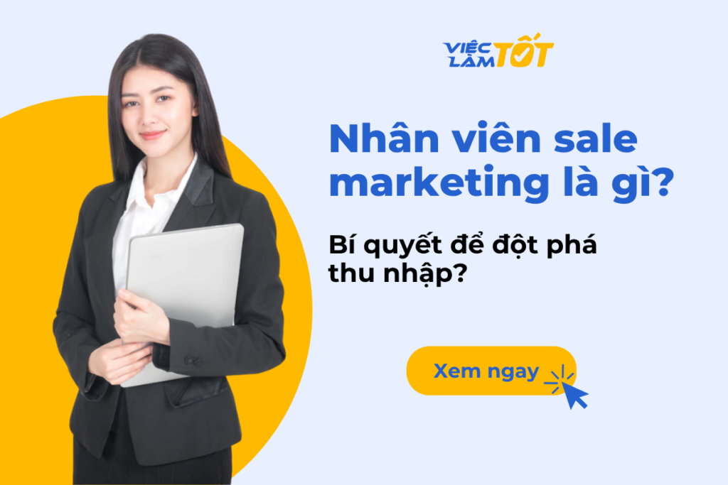 Nhân viên sale marketing là gì? Bí quyết để đột phá thu nhập? Nhân viên sale marketing là gì? Bí quyết để đột phá thu nhập?