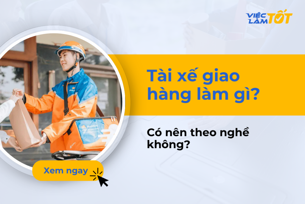 Tài xế giao hàng làm gì? Thu nhập có thực sự cao không? Tài xế giao hàng làm gì? Thu nhập có thực sự cao không?
