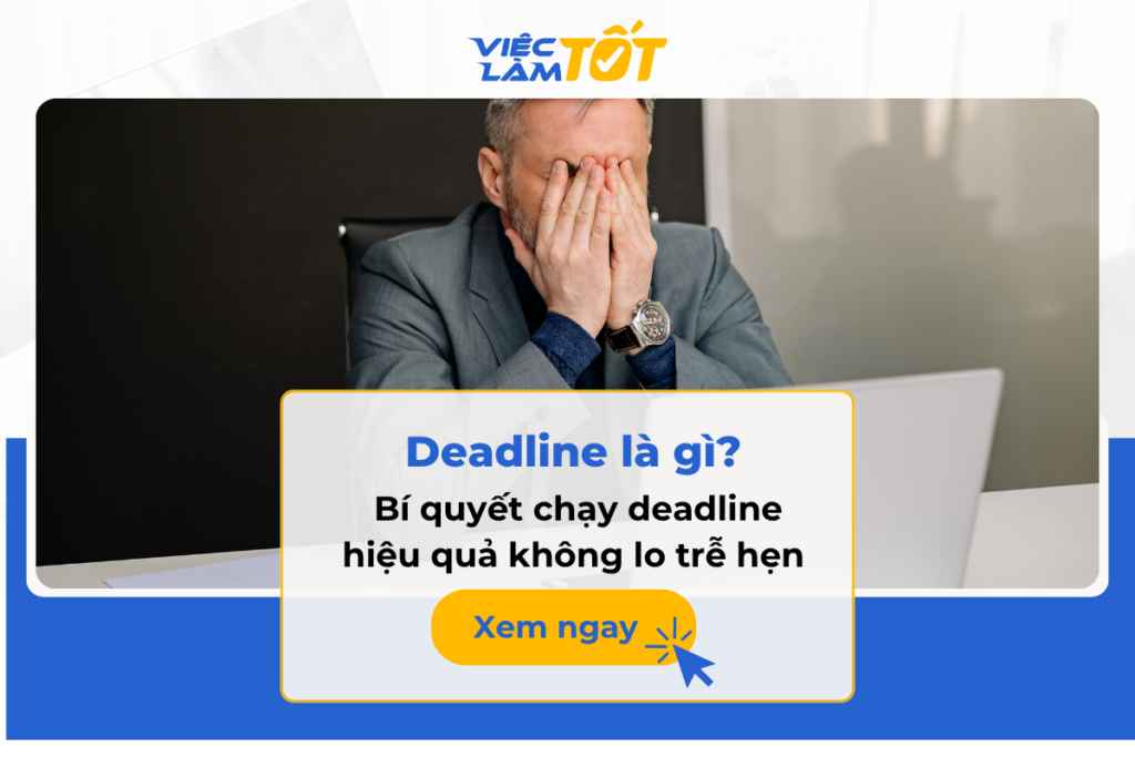 Deadline là gì? Bí quyết chạy deadline hiệu quả không lo trễ hẹn Deadline là gì? Bí quyết chạy deadline hiệu quả không lo trễ hẹn