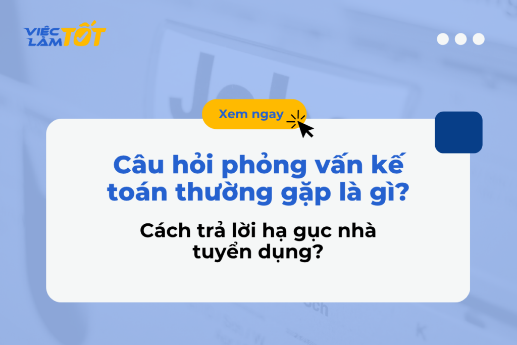 Câu hỏi phỏng vấn kế toán thường gặp là gì? Cách trả lời hạ gục nhà tuyển dụng? Thumbnail bộ bí kíp phỏng vấn kế toán