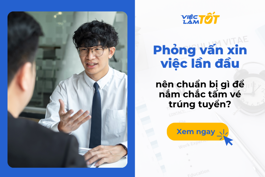 Phỏng vấn xin việc lần đầu nên chuẩn bị gì để nắm chắc tấm vé trúng tuyển? Ứng viên tự tin tham gia buổi phỏng vấn xin việc với nhà tuyển dụng