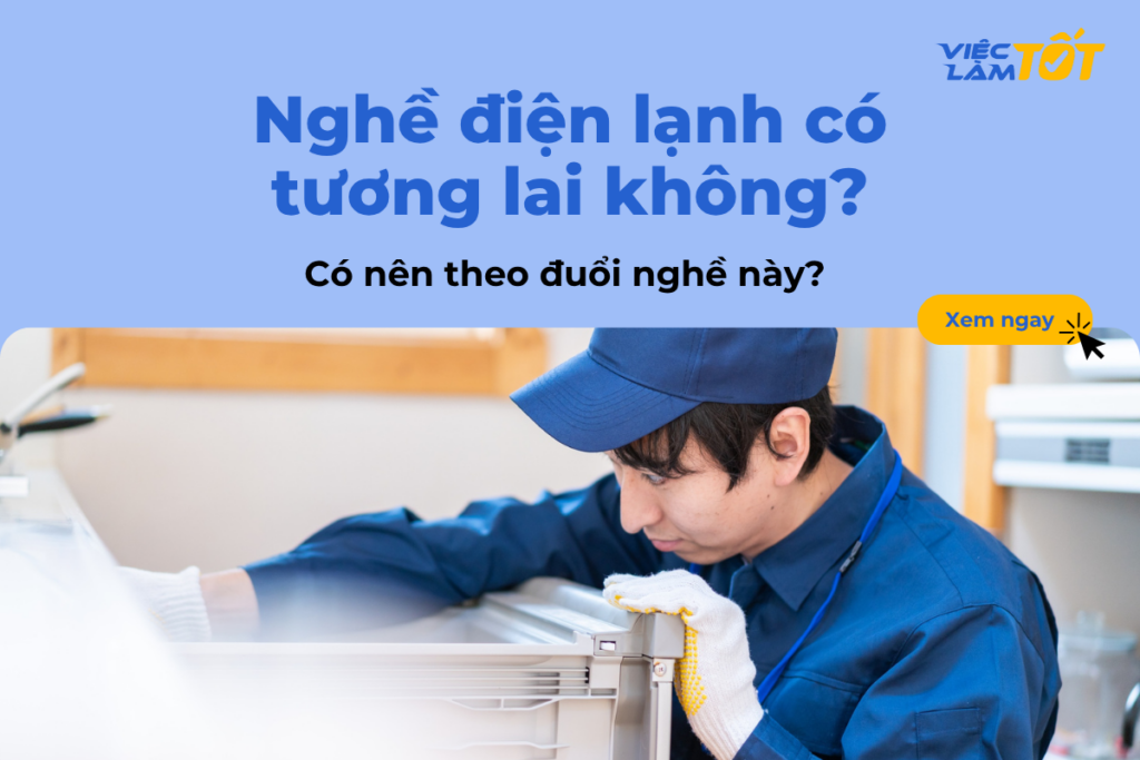 Nghề điện lạnh có tương lai không? Có nên theo đuổi nghề này? Nghề điện lạnh có tương lai không? Có nên theo đuổi nghề này?