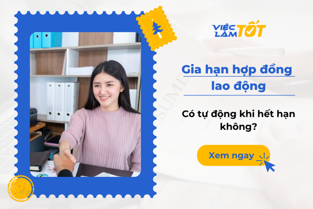 Gia hạn hợp đồng lao động: Có tự động khi hết hạn không? Gia hạn hợp đồng lao động: Có tự động khi hết hạn không?