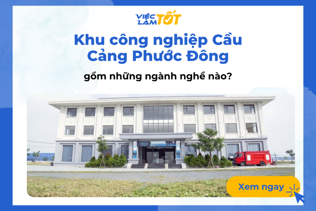 Khu công nghiệp Cầu Cảng Phước Đông gồm những ngành nghề nào? Toàn cảnh hạ tầng hiện đại và các nhà xưởng đa năng