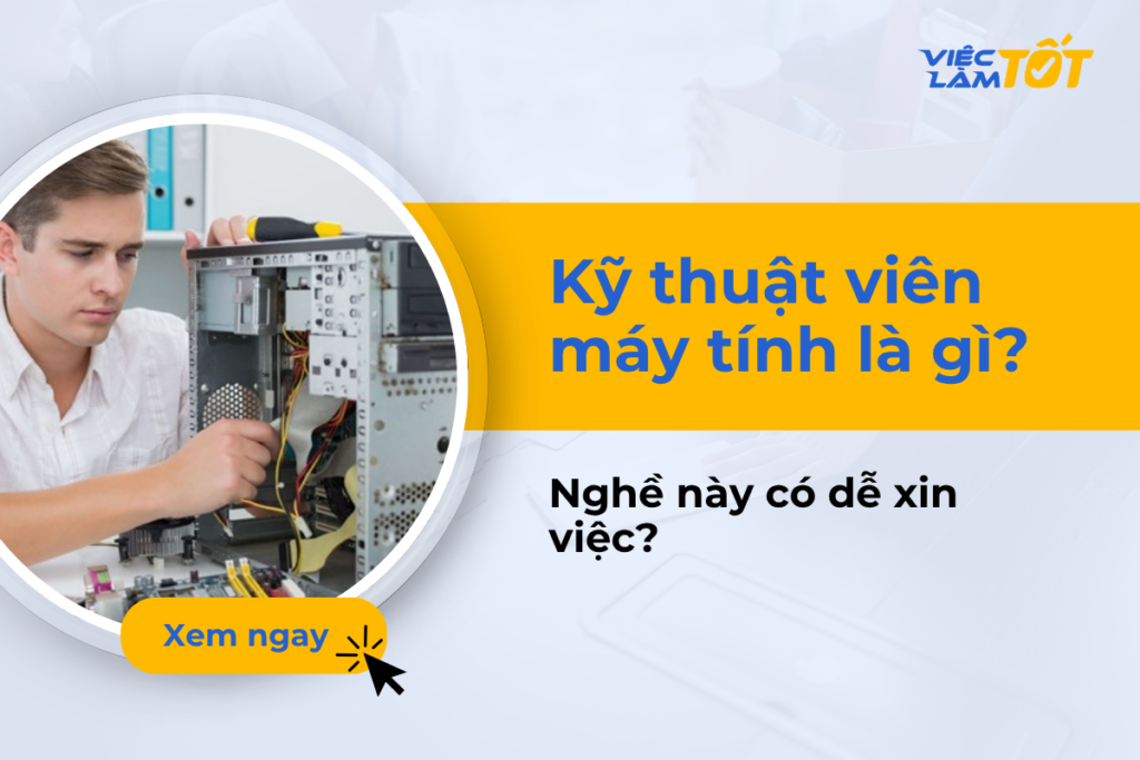 Kỹ thuật viên máy tính là gì? Nghề này có dễ xin việc? Kỹ thuật viên máy tính là gì? Nghề này có dễ xin việc?