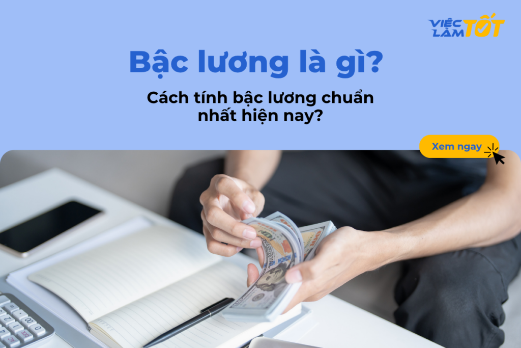 Bậc lương là gì? Cách tính bậc lương chuẩn nhất hiện nay?