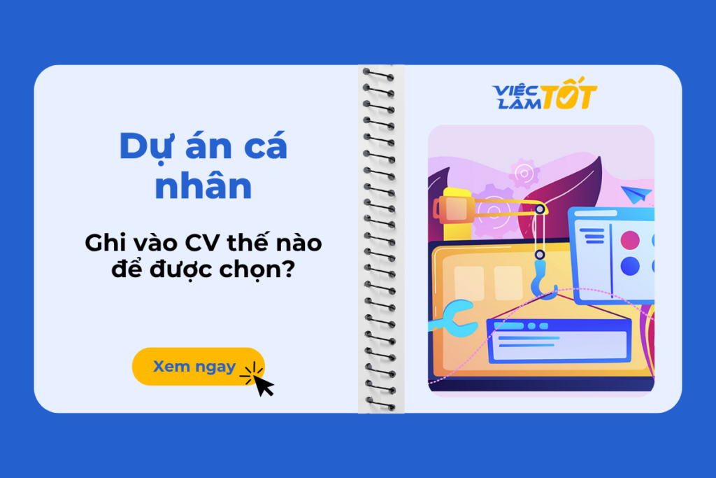 Dự án cá nhân ghi vào CV thế nào để nhà tuyển dụng chọn? Dự án cá nhân ghi vào CV thế nào để nhà tuyển dụng chọn?