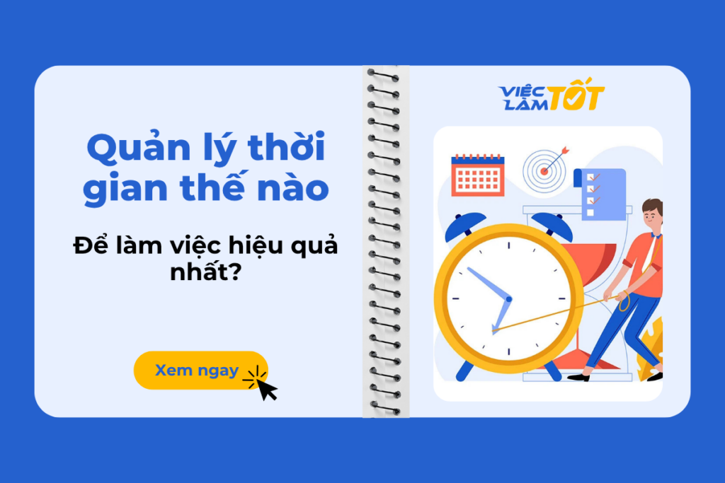Quản lý thời gian thế nào để làm việc hiệu quả nhất? Quản lý thời gian thế nào để làm việc hiệu quả nhất