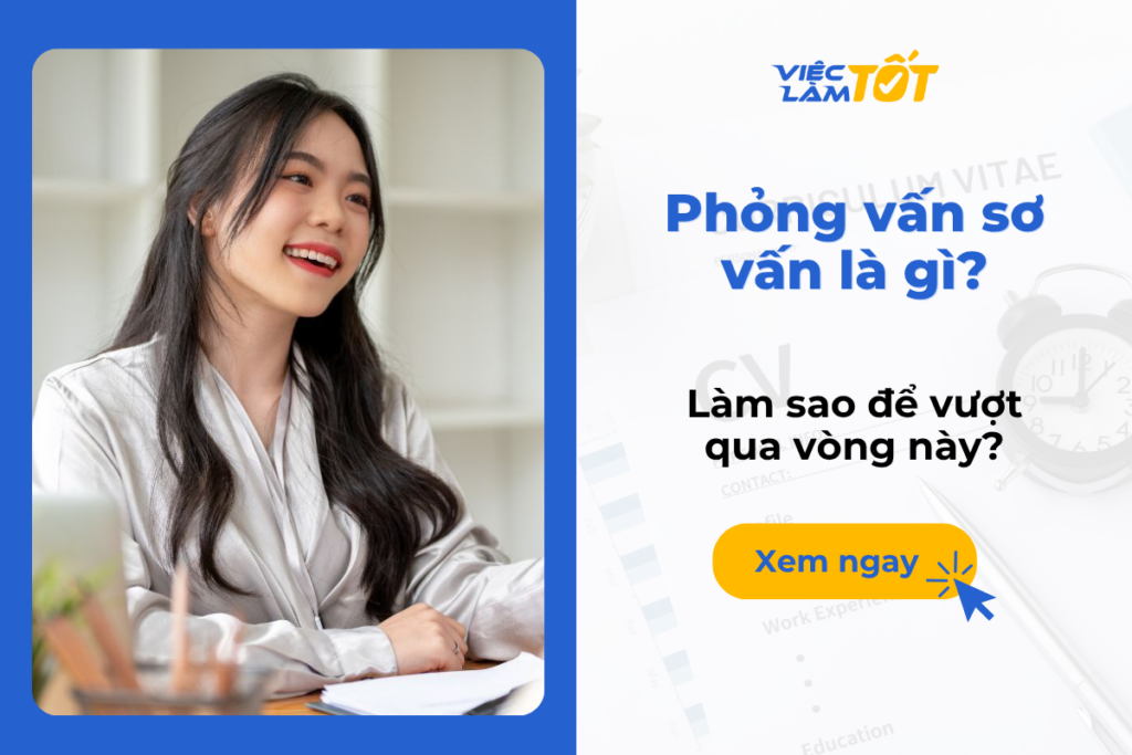 Phỏng vấn sơ vấn là gì? Làm sao để vượt qua vòng này? Phỏng vấn sơ vấn là gì? Làm sao để vượt qua vòng này?