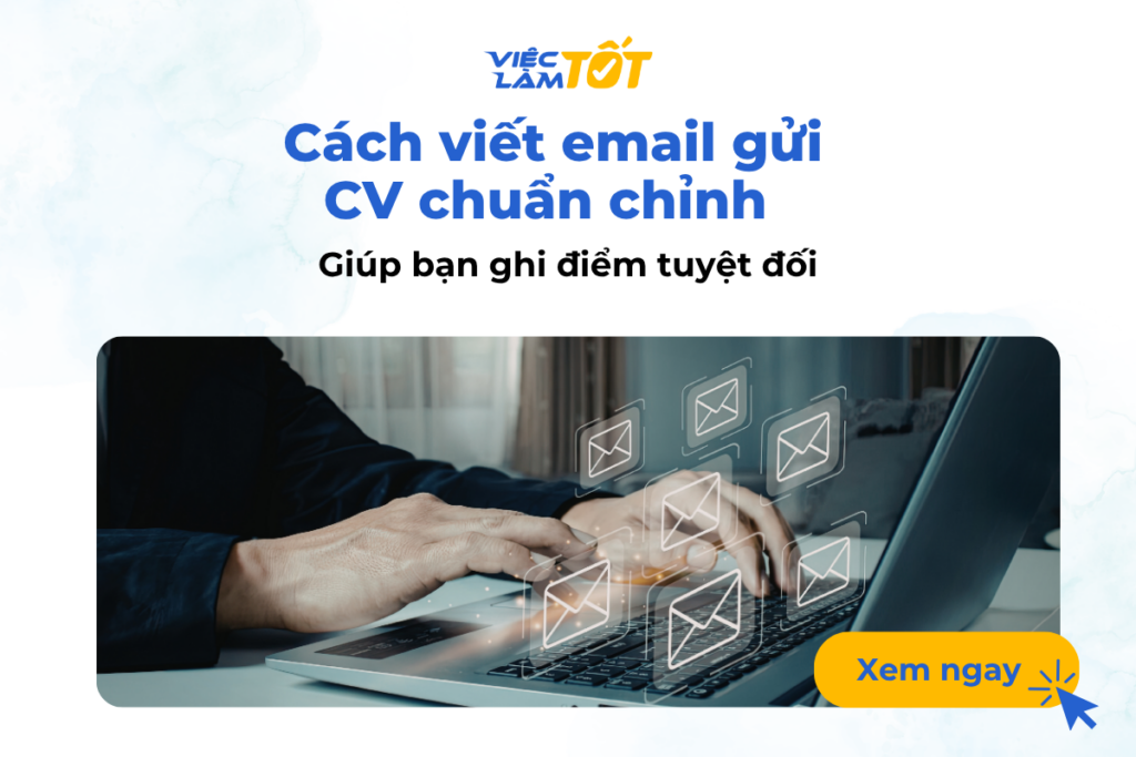 Cách viết email gửi CV chuẩn chỉnh giúp bạn ghi điểm tuyệt đối? Cách viết email gửi CV chuẩn chỉnh giúp bạn ghi điểm tuyệt đối?