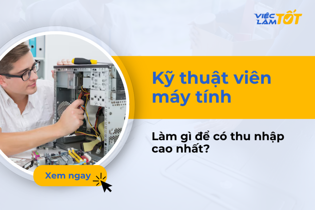 Kỹ thuật viên máy tính làm gì để có thu nhập cao nhất? Kỹ thuật viên máy tính làm gì?
