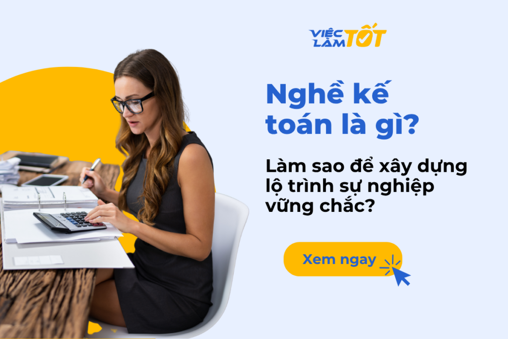 Nghề kế toán là gì và làm sao để xây dựng lộ trình sự nghiệp vững chắc? Nghề kế toán là gì và cách để xây dựng lộ trình sự nghiệp?