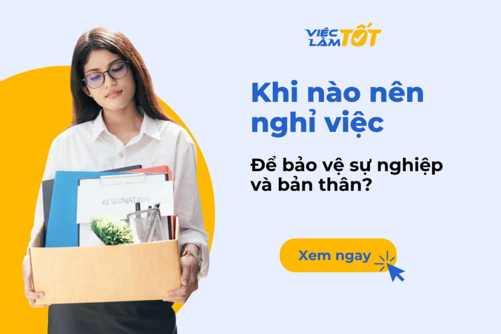 Khi nào nên nghỉ việc để bảo vệ sự nghiệp và bản thân? Khi nào nên nghỉ việc để bảo vệ sự nghiệp và bản thân?
